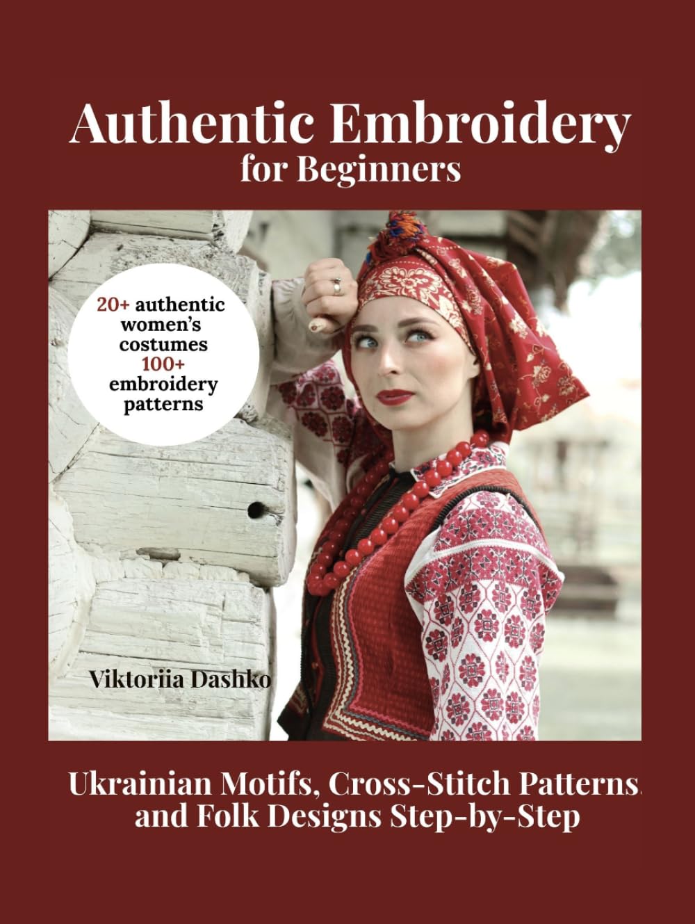 Authentic Embroidery for Beginners: Ukrainian Motifs, Cross-Stitch Patterns, and Folk Designs Step-by-Step
