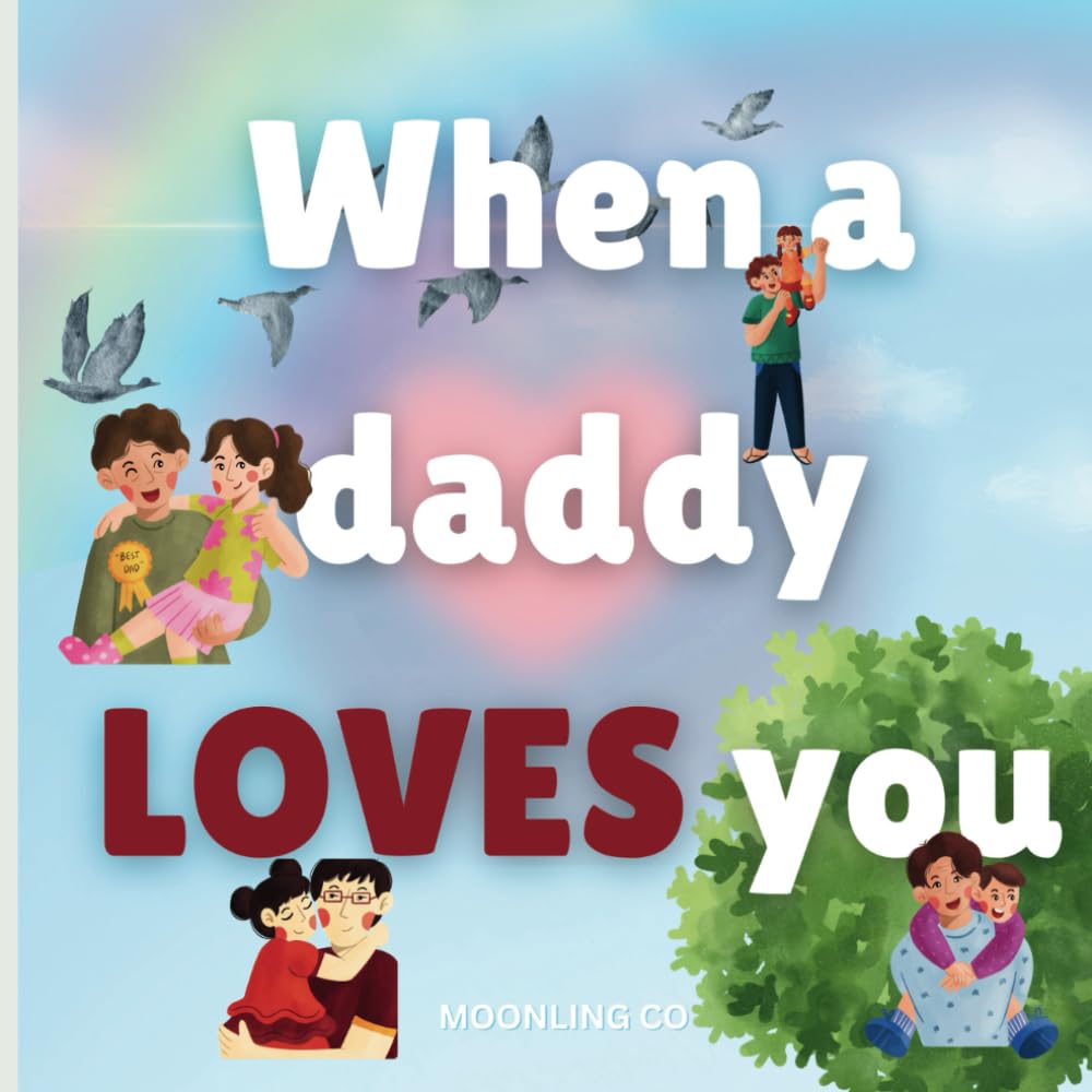 When a daddy loves you: A celebration of a father's love