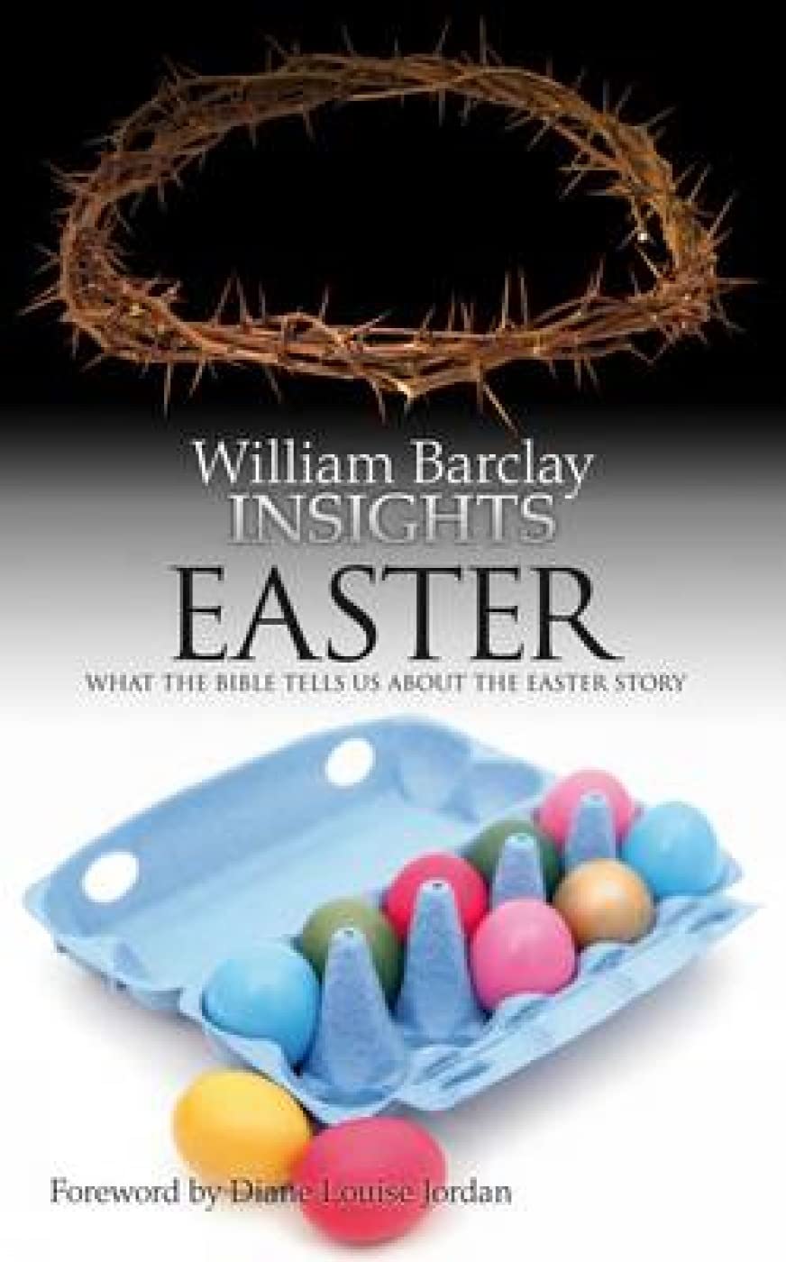 Easter: What the Bible Tells Us About the Easter Story (Insights) By William Ba