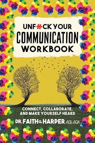 Unfuck Your Communication Workbook: Connect, Collaborate, and Make Yourself Heard (5-Minute Therapy)