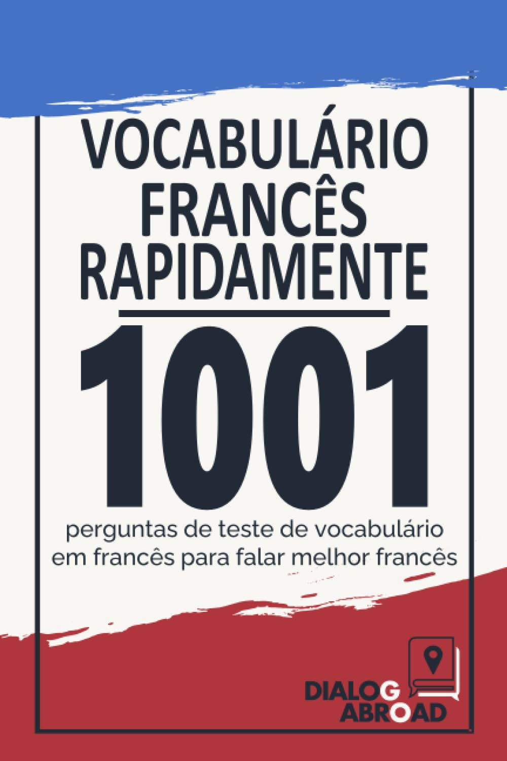 Vocabulário Francês Rapidamente: 1001 perguntas de teste de vocabulário em francês para falar melhor francês