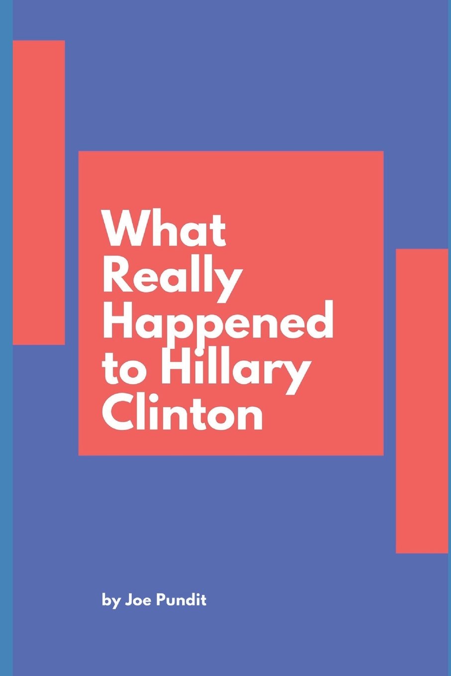 What Really Happened to Hillary Clinton