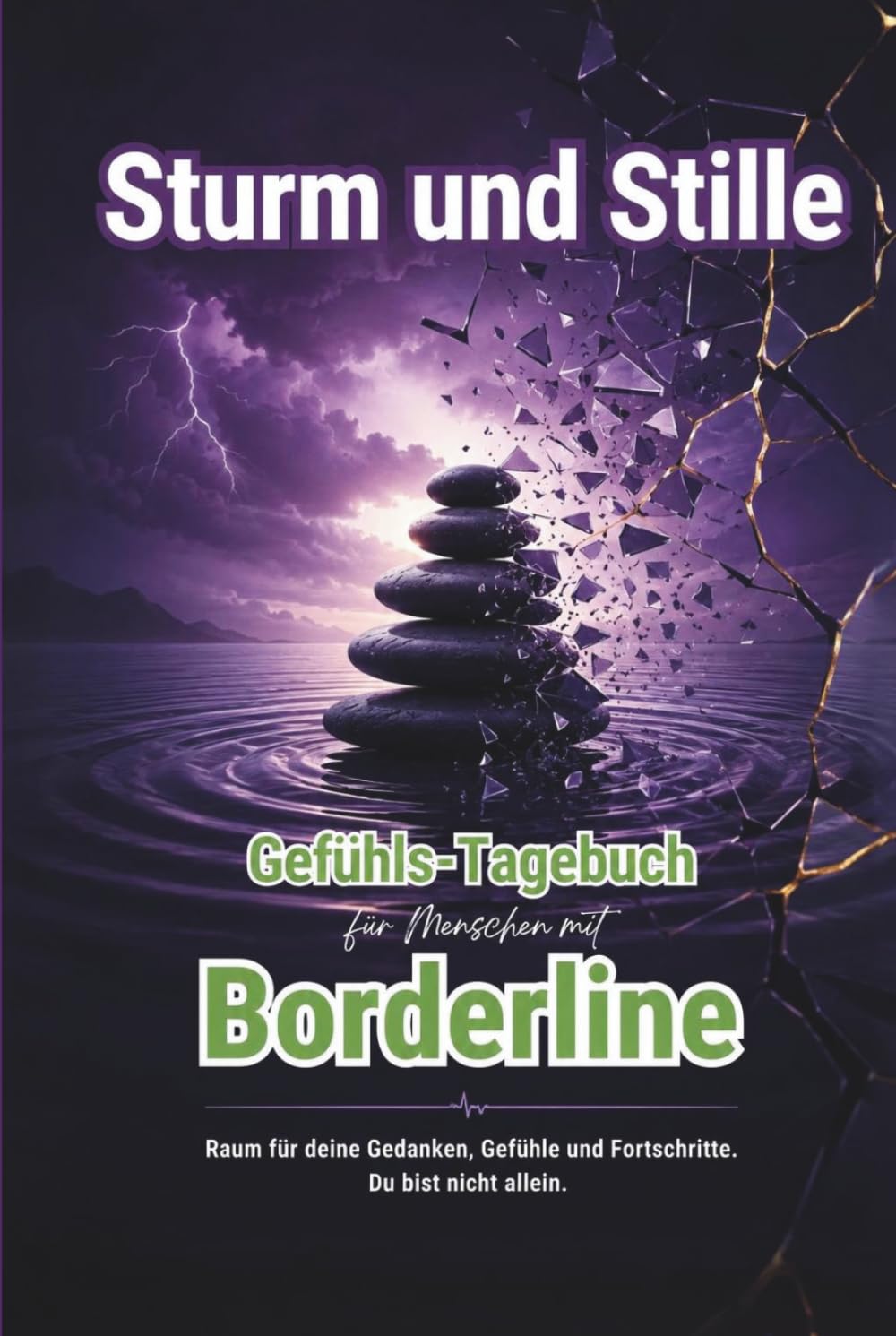 STURM & STILLE - Gefühls-Tagebuch für Menschen mit Borderline - Stimmungstagebuch - Journal: Mit geführten Reflexionen, Trackern und Hoffnungsimpulsen - Emotionsregulation