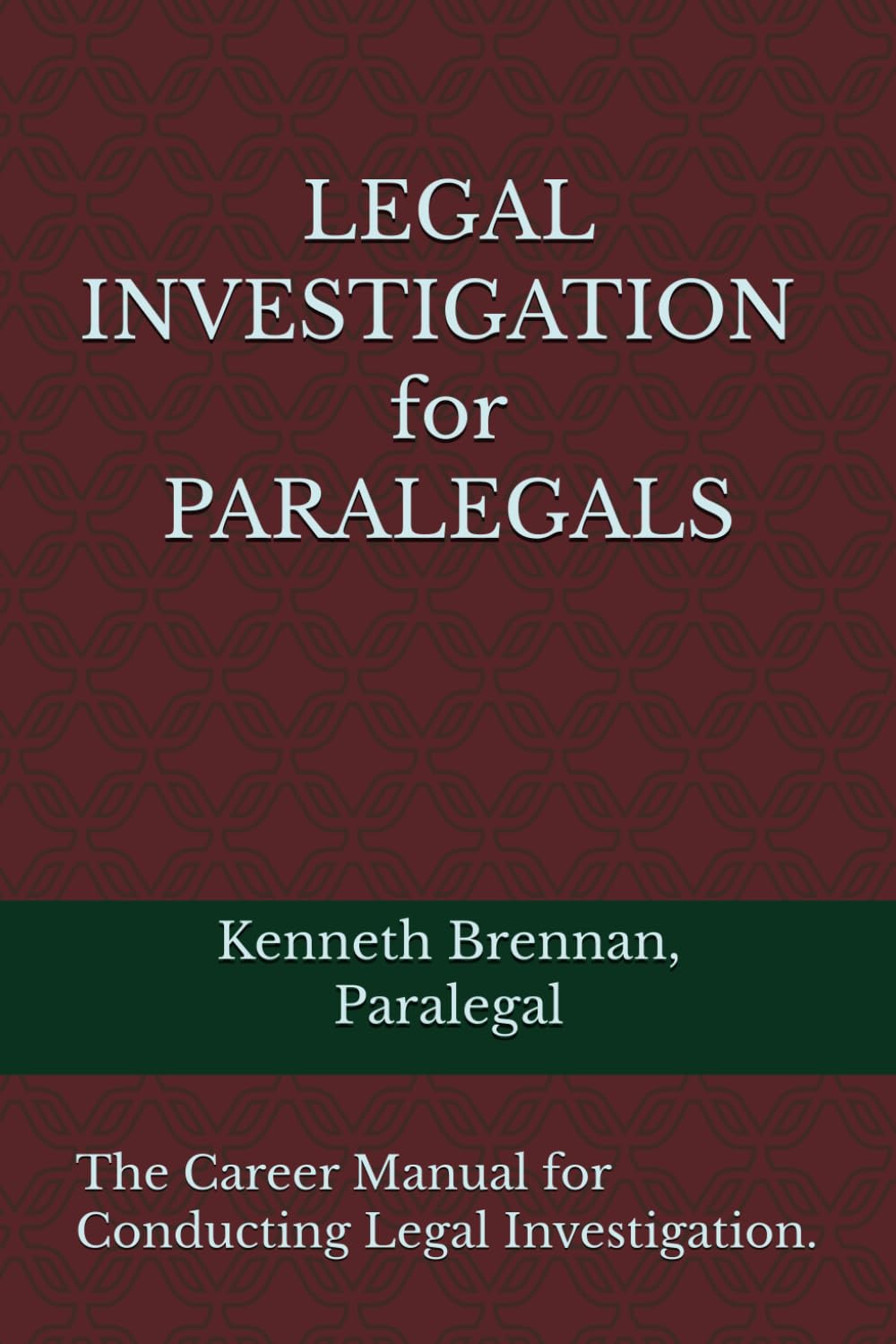 Legal Investigation for Paralegals: The Career Manual for conducting Legal Investigation.