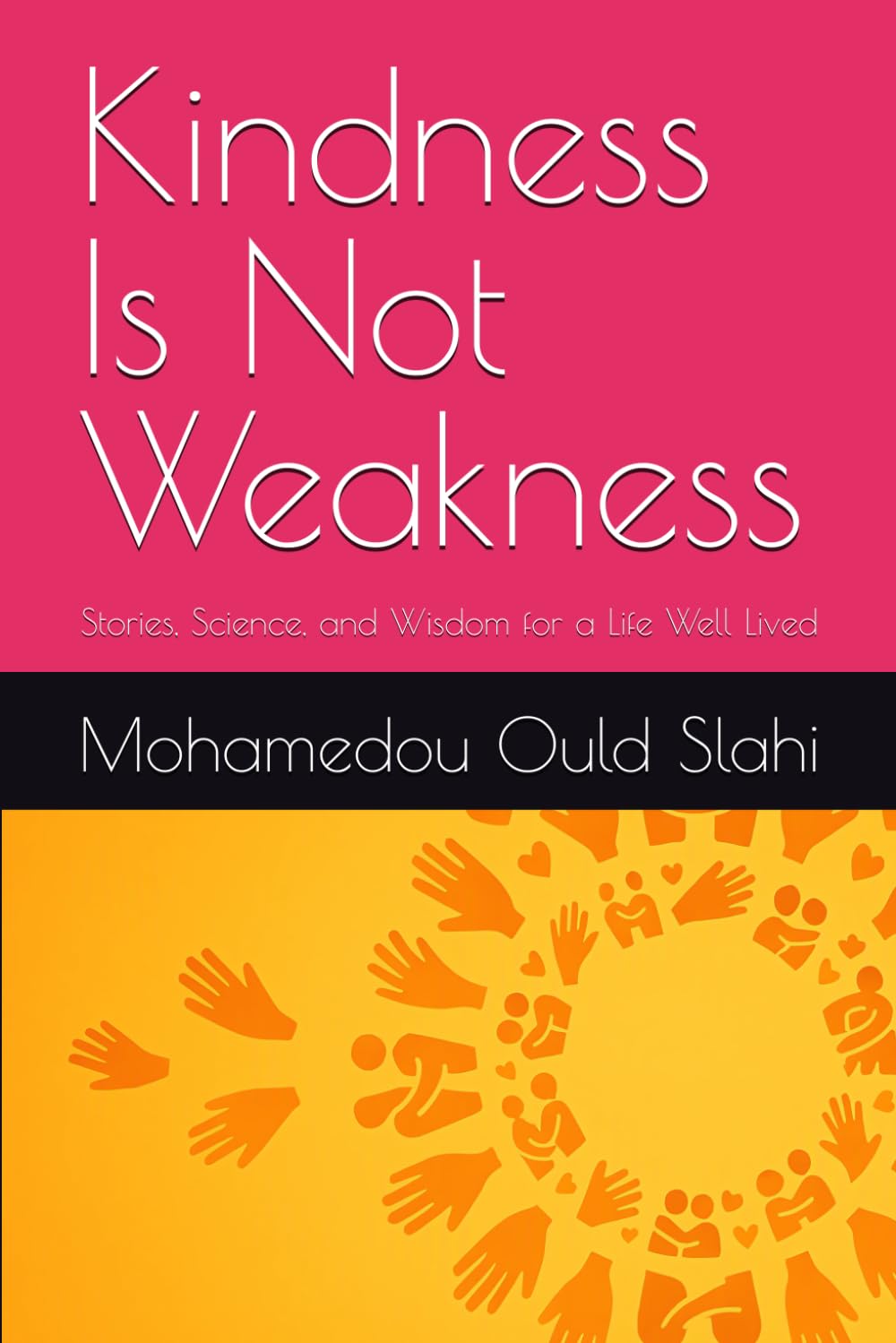 Kindness Is Not Weakness: Stories, Science, and Wisdom for a Life Well Lived