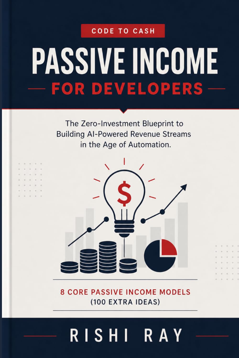 Passive Income for Developers (Code to Cash): The Zero-Investment Blueprint to Building AI-Powered Revenue Streams in the Age of Automation