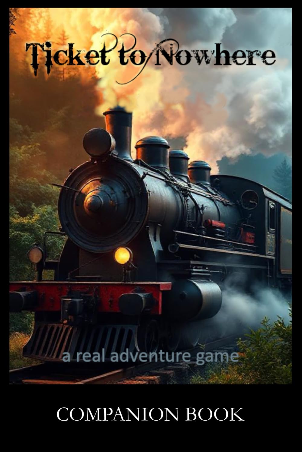 Ticket to Nowhere: A Real Adventure Game Companion Book