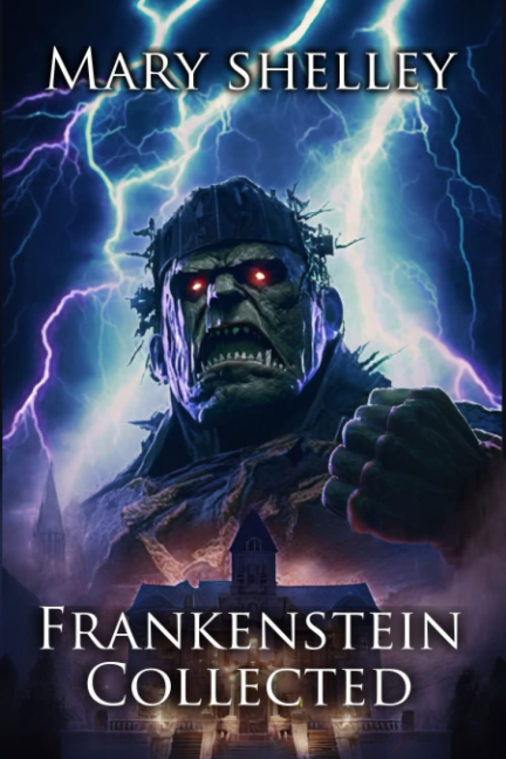 Frankenstein Collected: The Collected Frankenstein Stories (Illustrated)