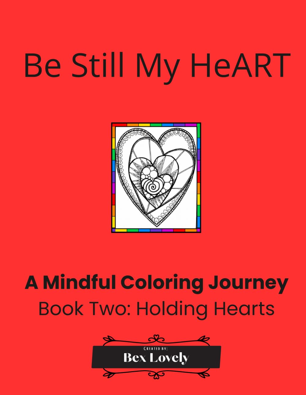 Be Still My HeART: A Mindful Coloring Journey: Holding Hearts