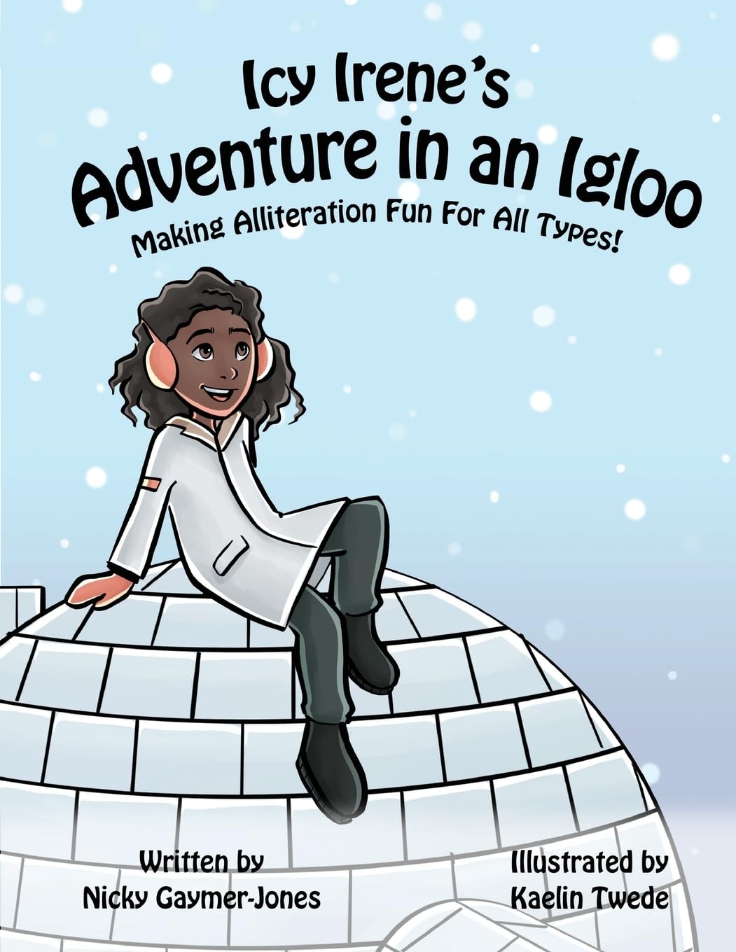 Icy Irene’s Adventure in an Igloo: Read Aloud Books, Books for Early Readers, Making Alliteration Fun! (Alliteration Series)