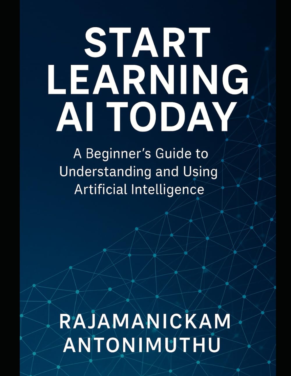 Start Learning AI Today: A Beginner’s Guide to Understanding and Using Artificial Intelligence
