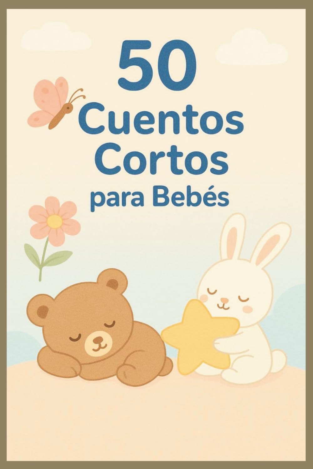 50 Cuentos Cortos para Bebés: “Rimas suaves para dormir, soñar y son reír – Historias ilustradas para bebés de 0 a 3 años”