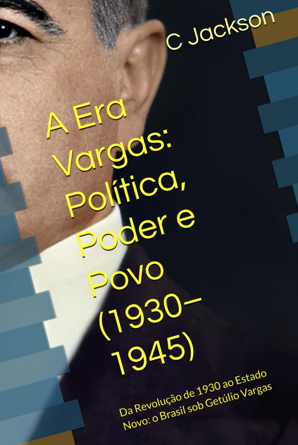 A Era Vargas: Política, Poder e Povo (1930–1945): Da Revolução de 1930 ao Estado Novo: o Brasil sob Getúlio Vargas