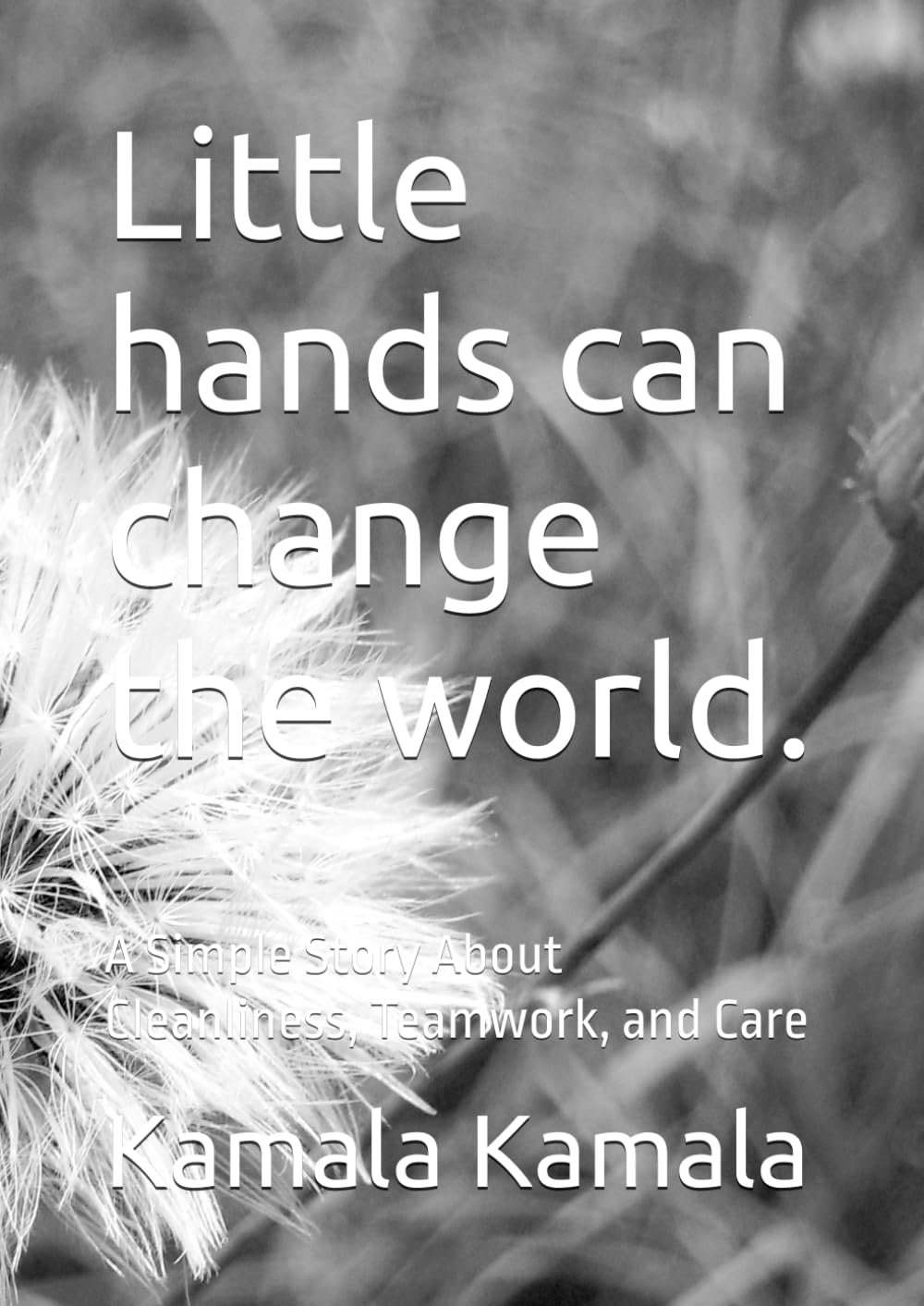 Little hands can change the world.: A Simple Story About Cleanliness, Teamwork, and Care