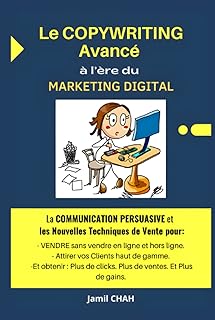 Le COPYWRITING Avanc&eacute; &agrave; l&rsquo;&egrave;re du MARKETING DIGITAL: La COMMUNICATION PERSUASIVE, les Nouvelles Techniques de Vente pour: VENDRE en ligne et hors ligne, Attirer vos Clients haut de gamme