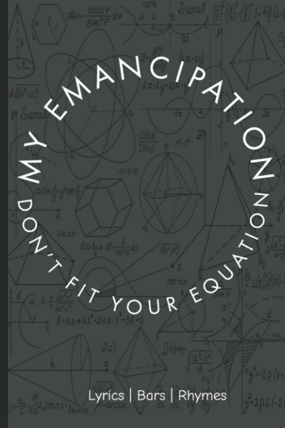My Emancipation Don't Fit Your Equation: Hip Hop Inspired Journal for Lyrics, Thoughts, Bars, Ideas, Songs, and Rhymes
