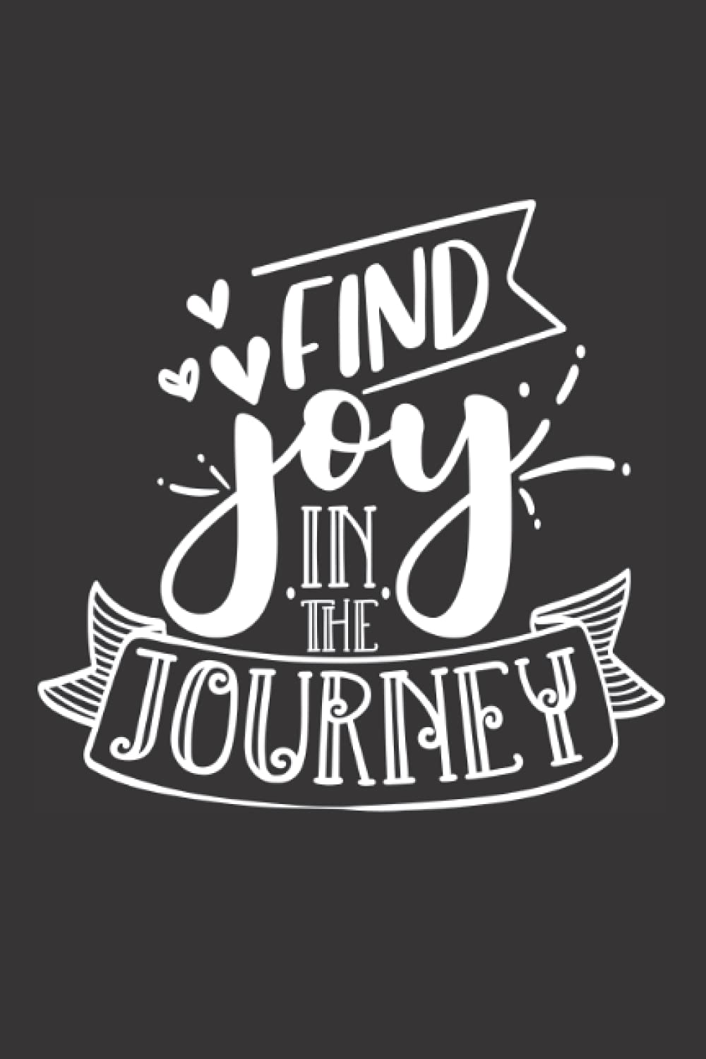 Find Joy In The Journey: Blank Lined journal Notebook | 6"x"9 inches 100 pages simple design | Motivation Quotes for hope