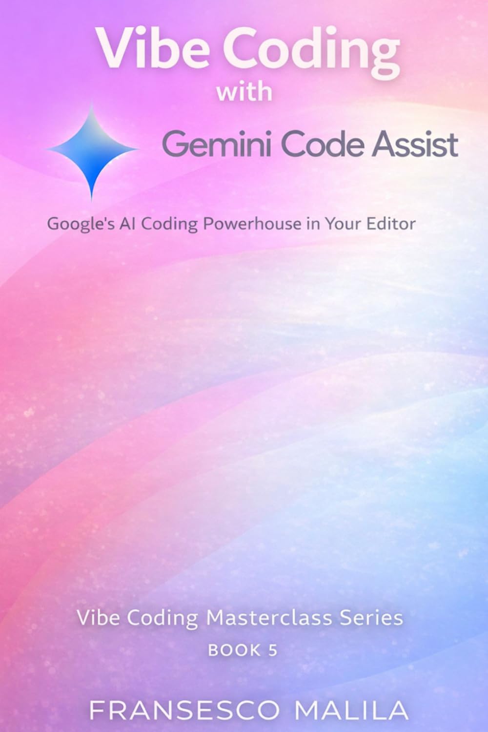 Vibe Coding with Gemini Code Assist: Google’s AI Coding Powerhouse in Your Editor (Vibe Coding Masterclass Series)