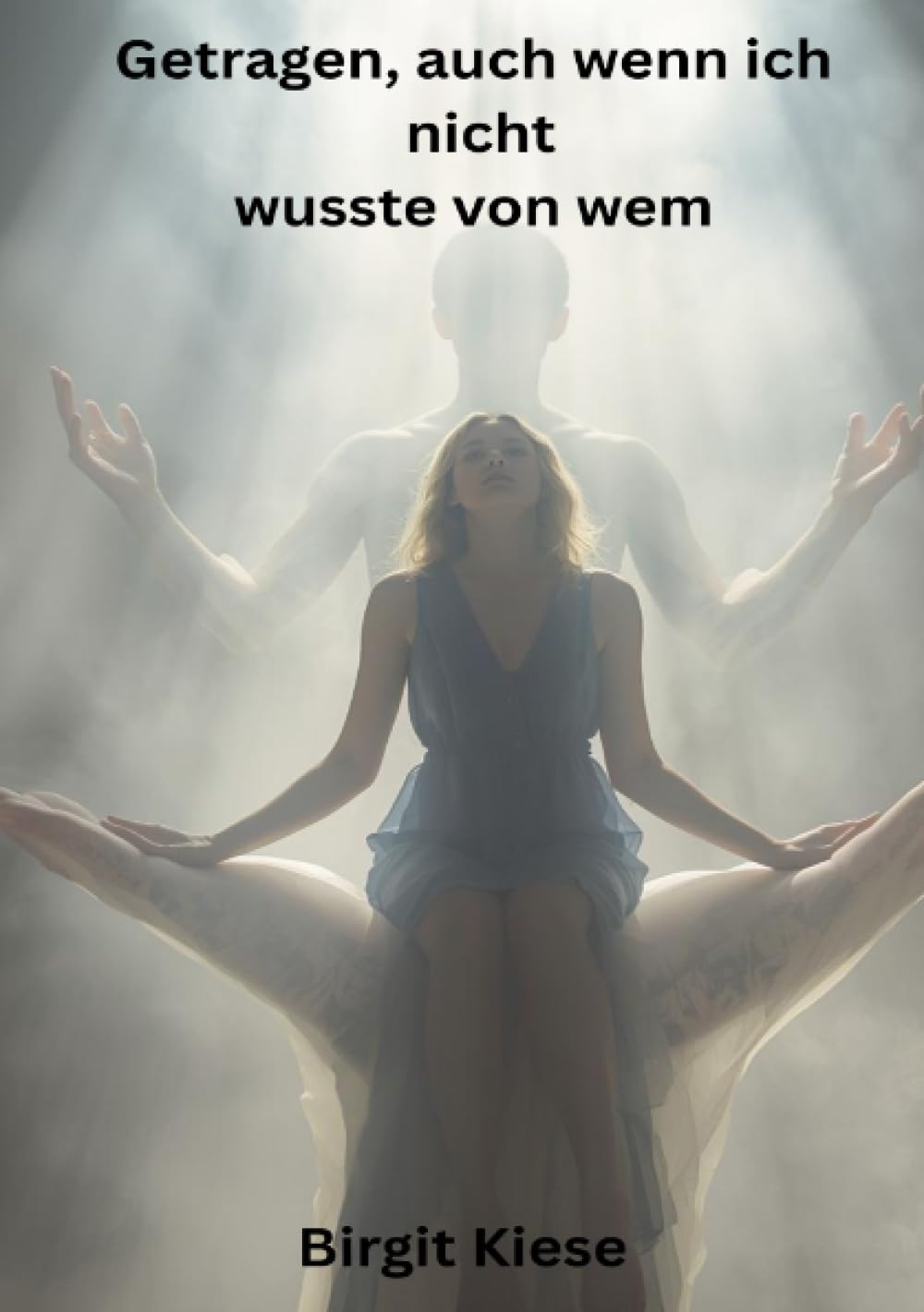 Getragen, auch wenn ich nicht wusste von wem: Impulse und Fragen für deinen Weg zurück ins Vertrauen