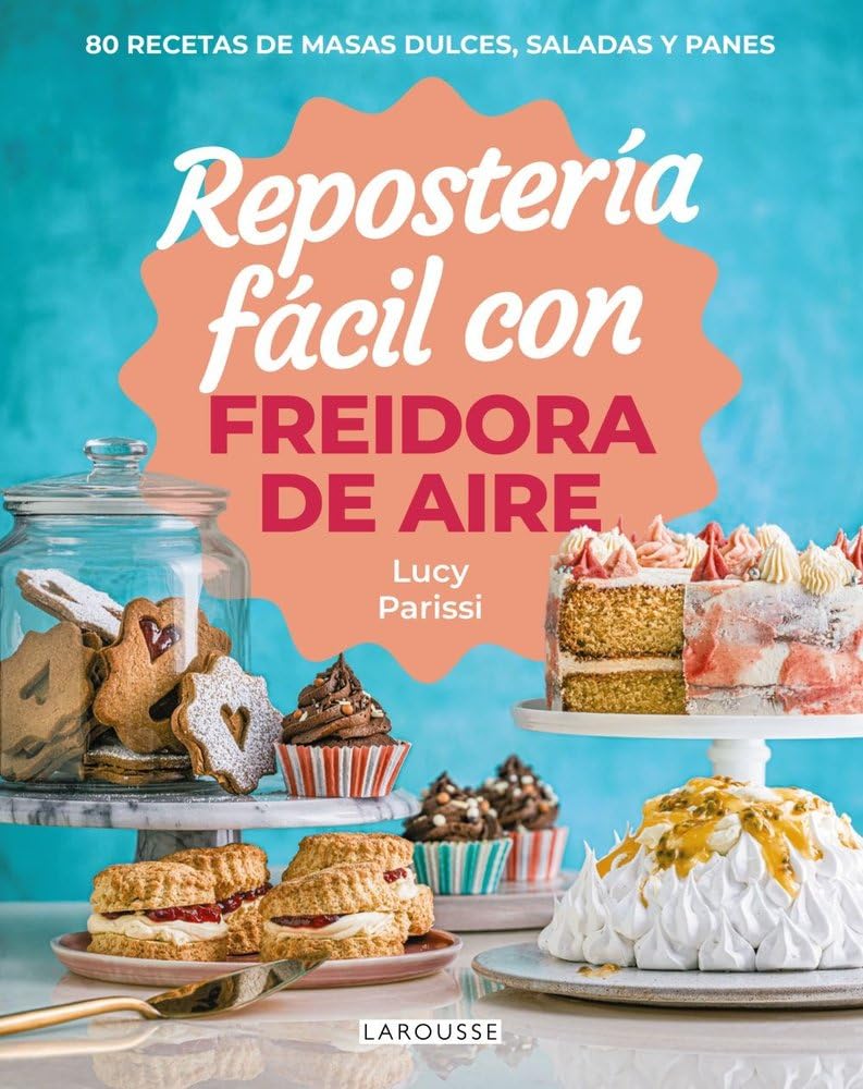 Repostería fácil con freidora de aire: 80 recetas de masas dulces, saladas y panes (LAROUSSE - Libros Ilustrados/ Prácticos - Gastronomía)