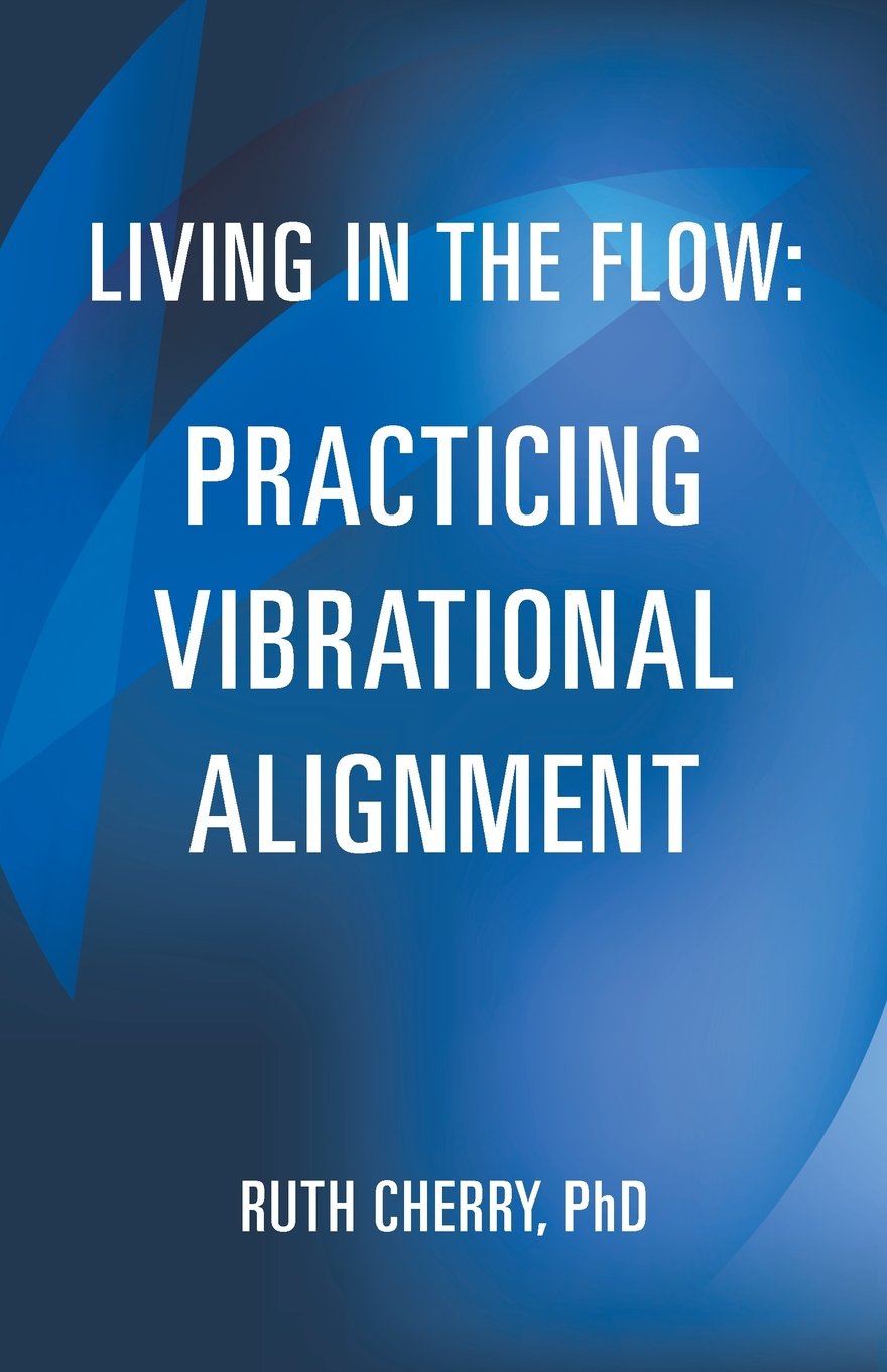 Living in the Flow: Practicing Vibrational Alignment