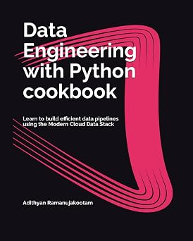 Data Engineering with Python cookbook Learn to build efficient data pipelines using the Modern Cloud Data Stack Data Engineering with Python cookbook series
