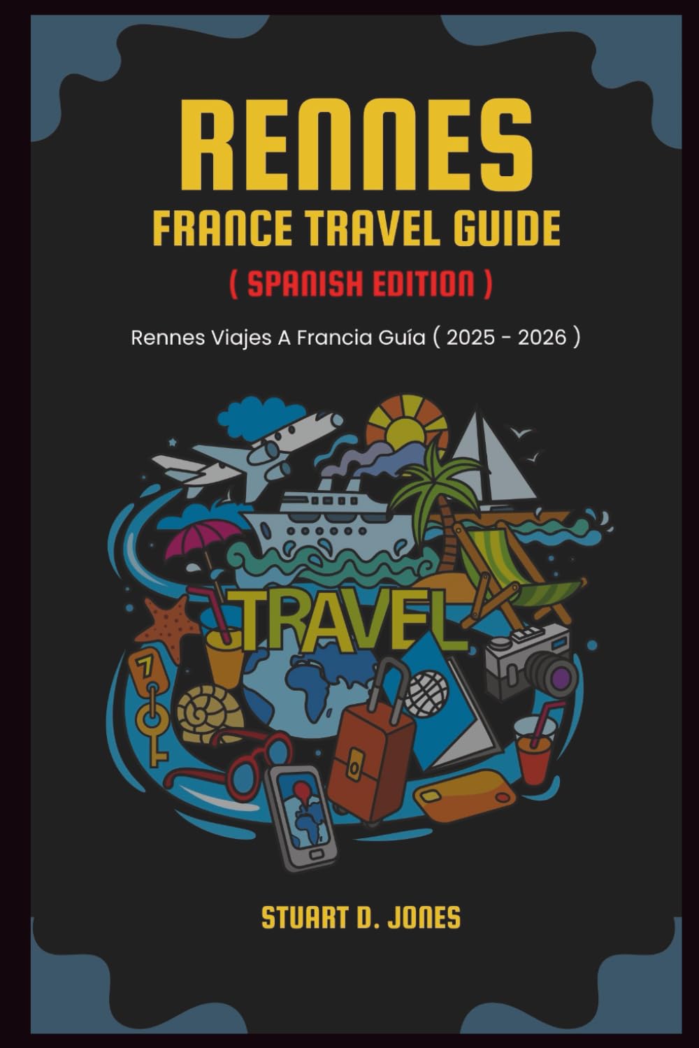 RENNES FRANCE TRAVEL GUIDE ( SPANISH EDITION ): Rennes Viajes A Francia Guía ( 2025 - 2026 )