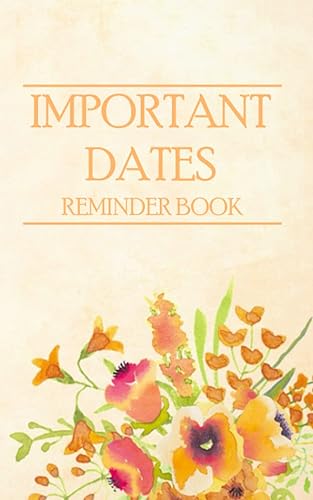 IMPORTANT DATES REMINDER BOOK: Month by Month Perpetual Diary and Birthday Reminder Date Keeper for Recording Birthdays, Anniversaries and Other Special Days and Events that You Need to Remember.