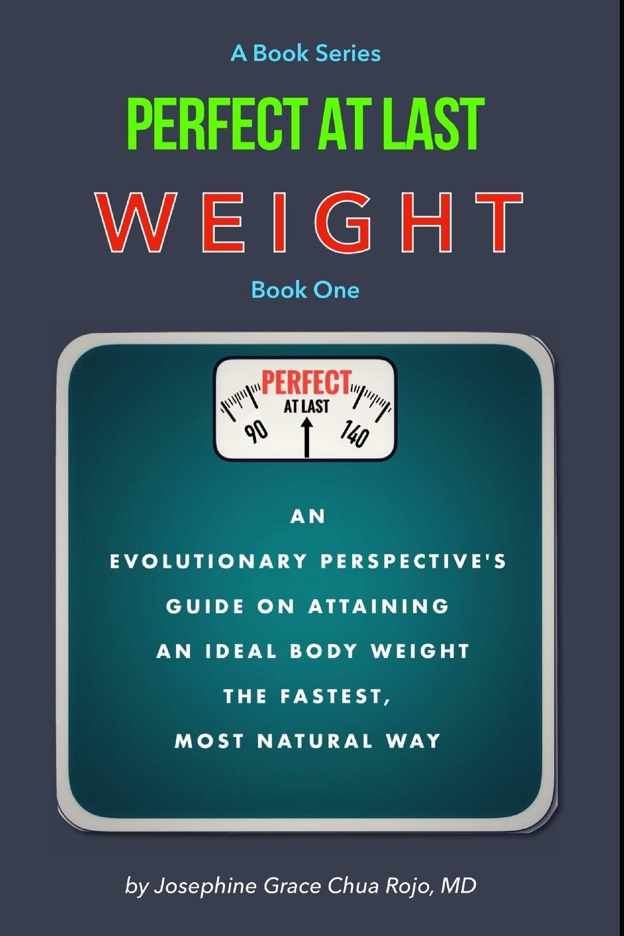 Perfect At Last WEIGHT: An Evolutionary Perspectives Guide on Attaining an Ideal Body Weight the Fastest, Most Natural Way