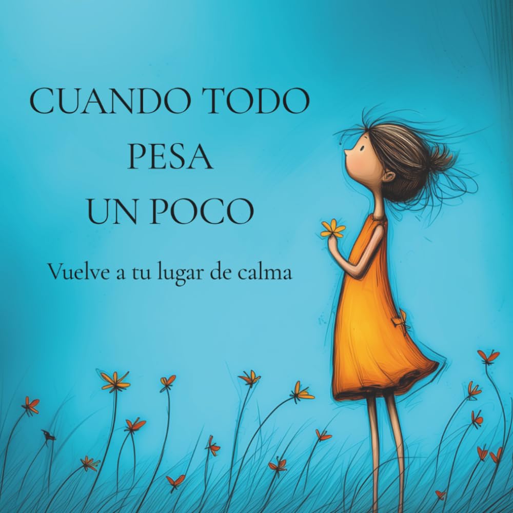 Cuando todo pesa un poco: Un cuento para aprender a calmarse y gestionar las emociones