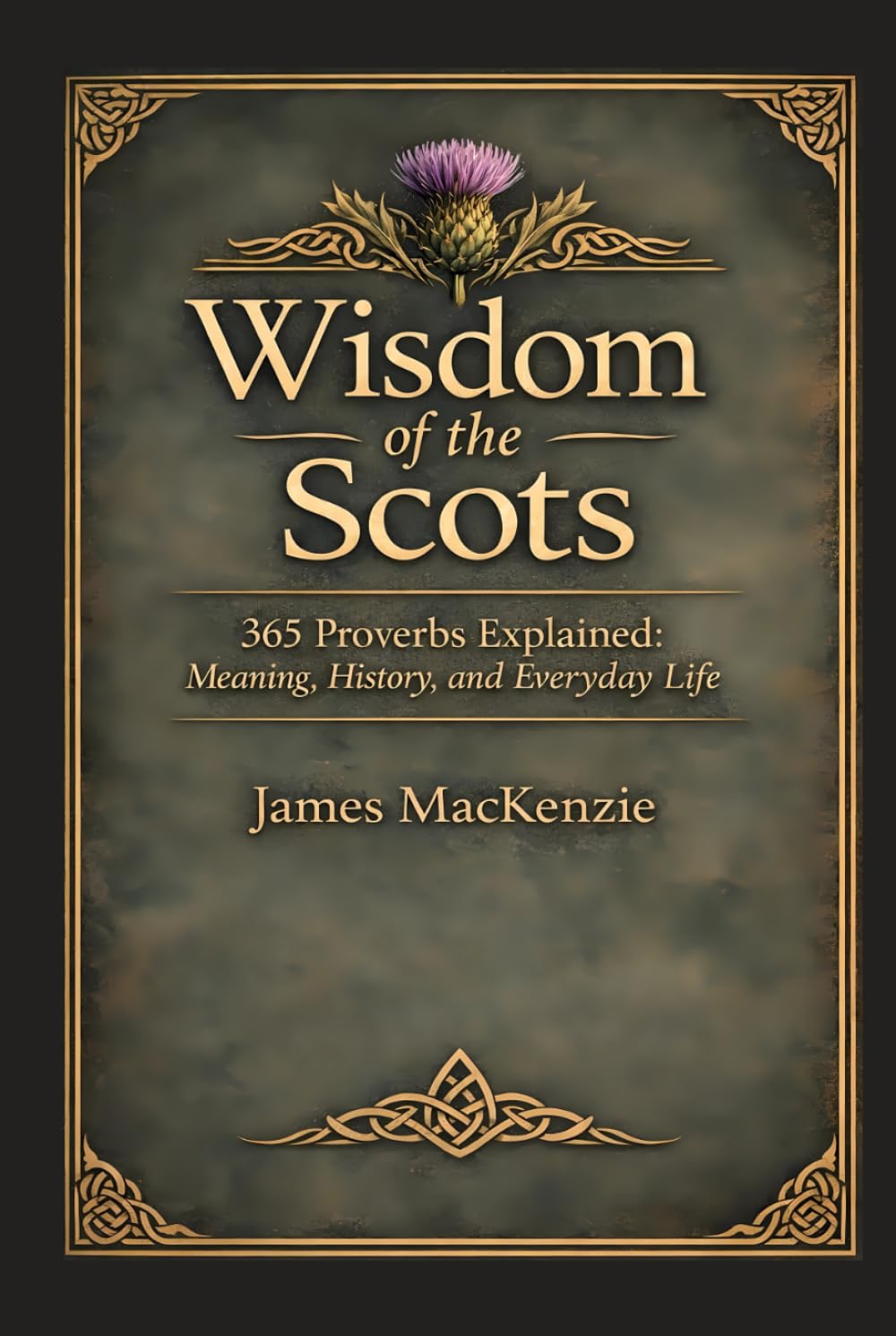Wisdom of the Scots: 365 Proverbs Explained - Meaning, History, and Everyday Life