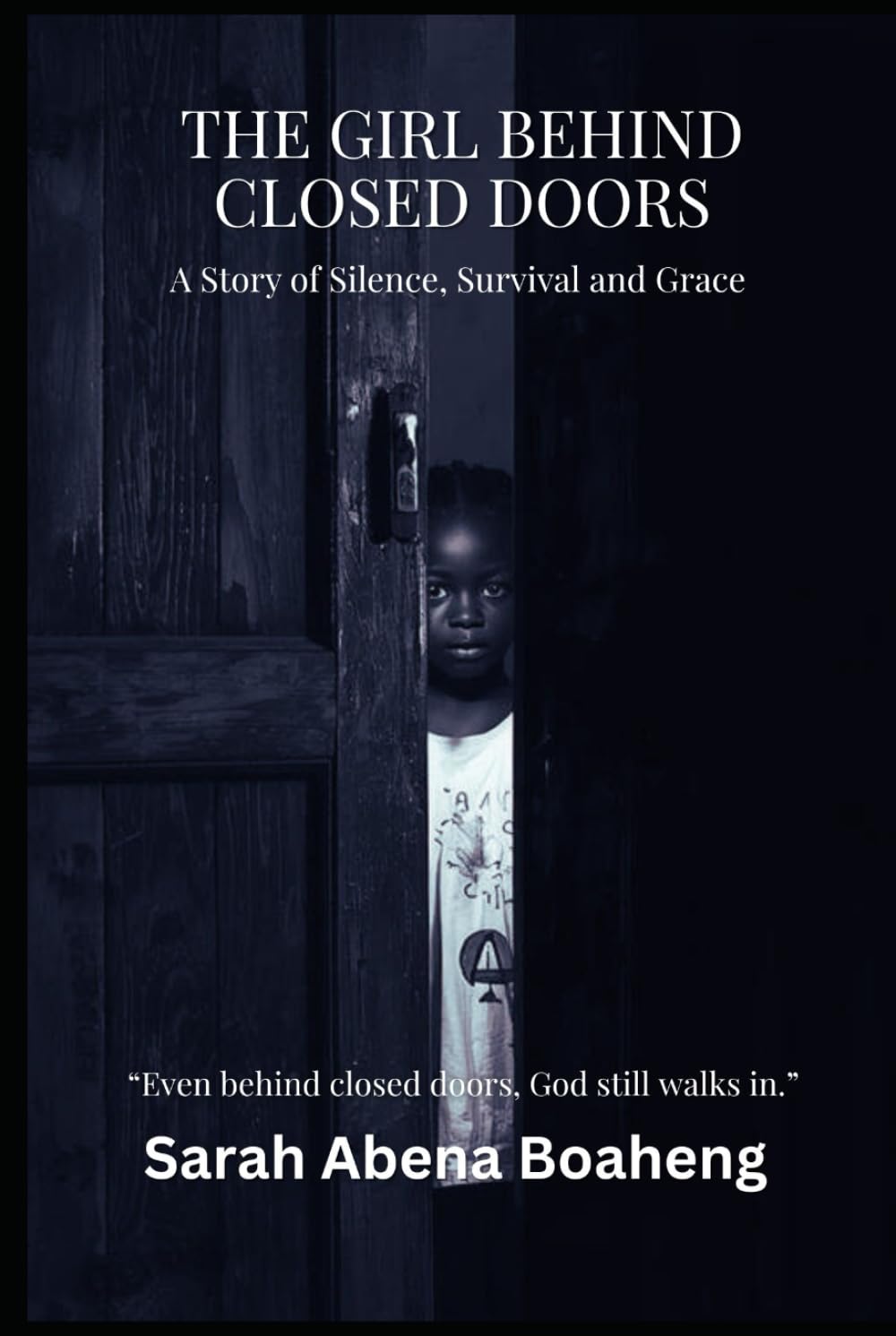 The Girl Behind Closed Doors: A Story of Silence, Survival, and Grace