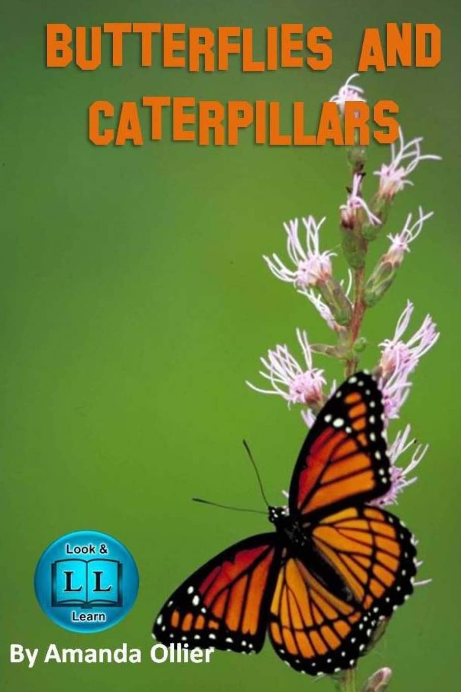 Butterflies and Caterpillars.: A Kids Book of Fun Facts and Photos on the Life Cycle of the Butterfly: Volume 1 (Kids Look and Learn Books)