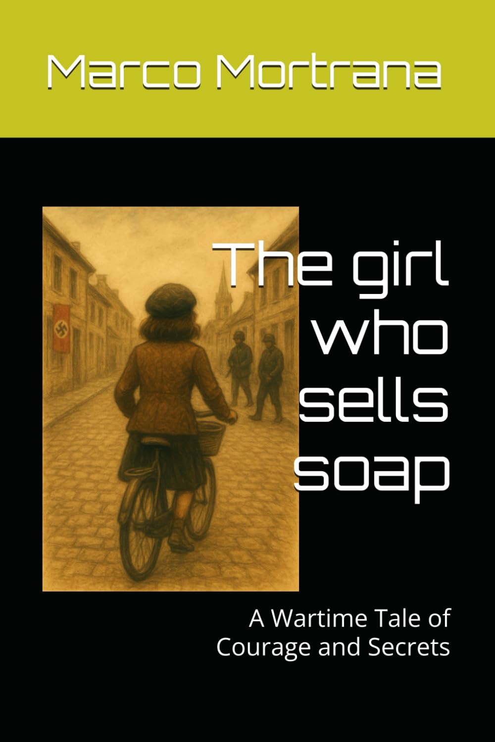 The girl who sells soap: A Wartime Tale of Courage and Secrets