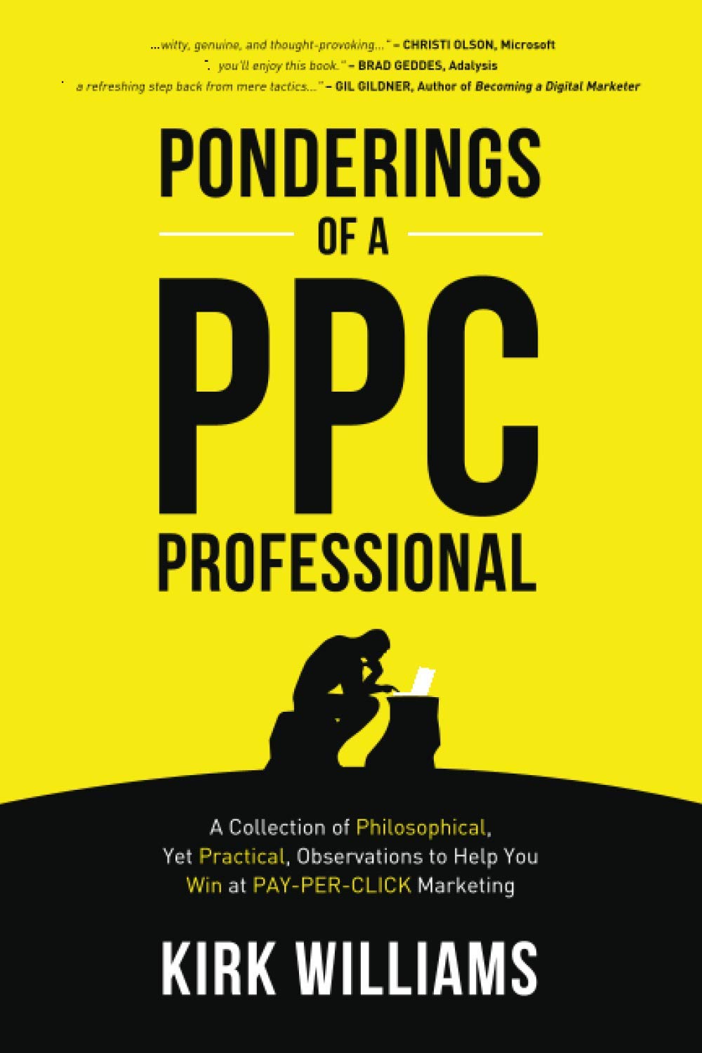 Ponderings of a PPC Professional: A Collection of Philosophical, Yet Practical, Observations to Help You Win at Pay-Per-Click Marketing