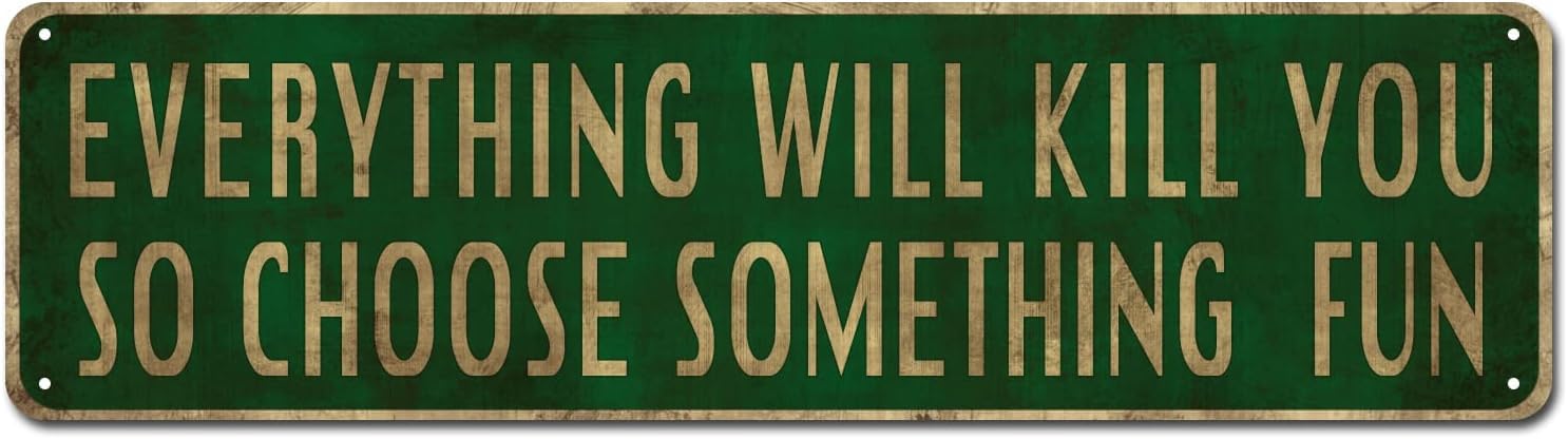 Peiyeety A009 Everything Will Kill You So Choose Something Fun Vintage Metal Tin Sign, 4X16 Inch Rustic Wall Decor, Retro Sign For Home, Living Room, Waterproof Tin Sign, Durable Wall Art