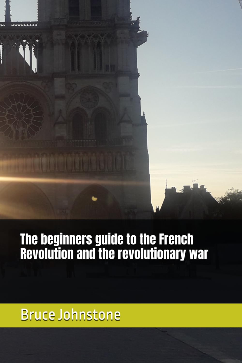The beginners guide to the French Revolution and the revolutionary war