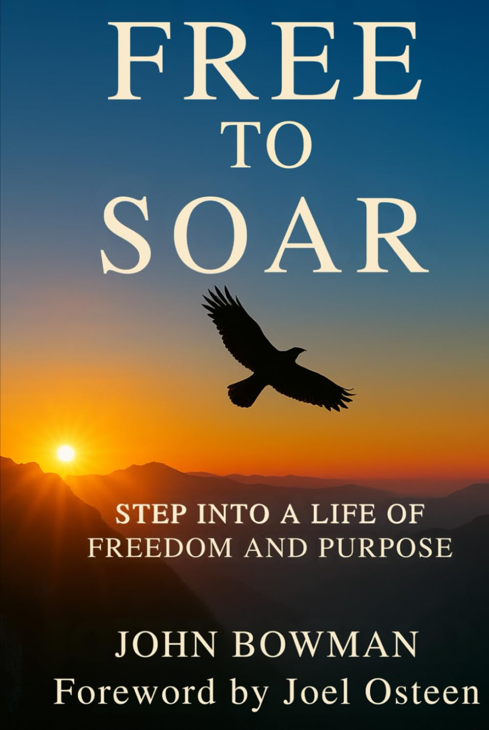 Free to Soar: Step into a Life of Freedom and Purpose