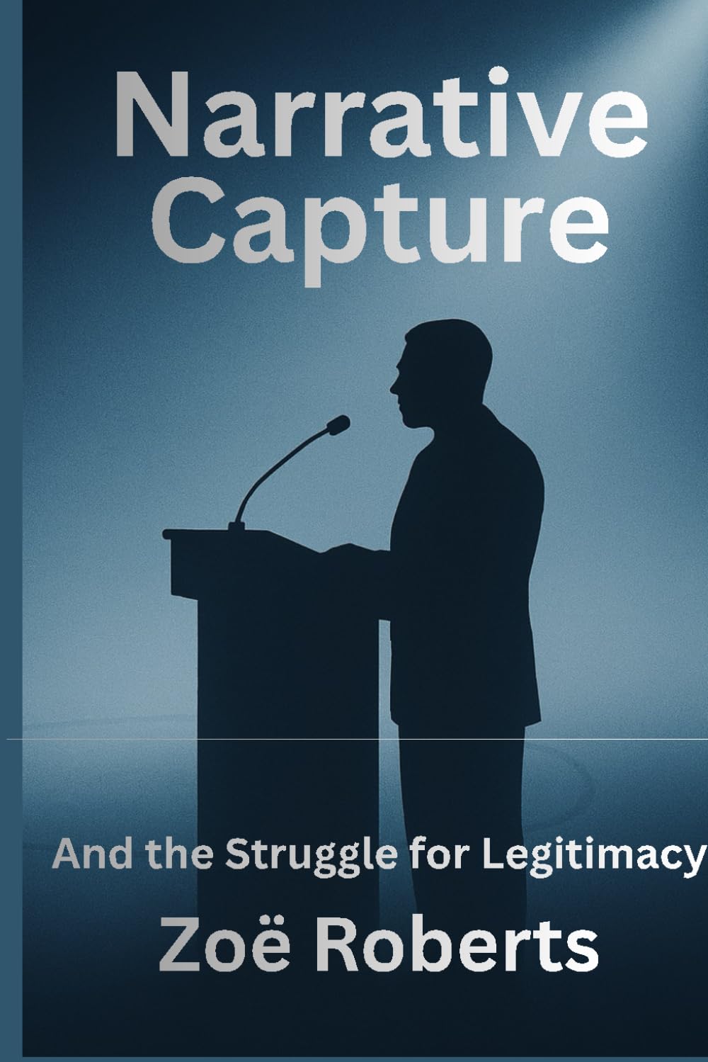 Narrative Capture and the Struggle for Legitimacy