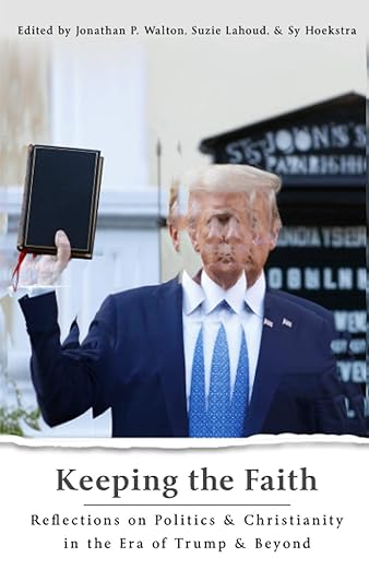 Keeping the Faith: Reflections on Politics & Christianity in the Era of Trump & Beyond