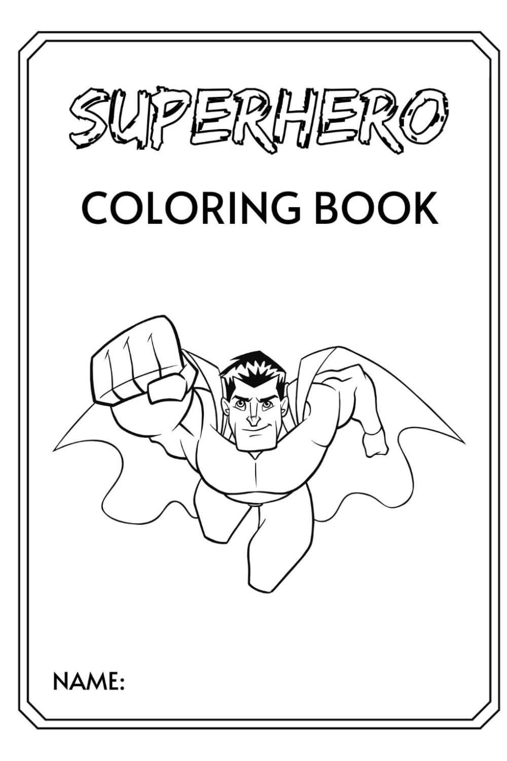 Super Hero Coloring Book -: Action-Packed Adventures and Bold Heroes for Kids to Color (Coloring Adventures for Kids)