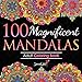 100 Magnificent Mandalas: An Adult Coloring Book with more than 100 Beautiful and Relaxing Mandalas for Stress Relief and Relaxation. (Volume 3) (Mandalas Coloring Books Collection)