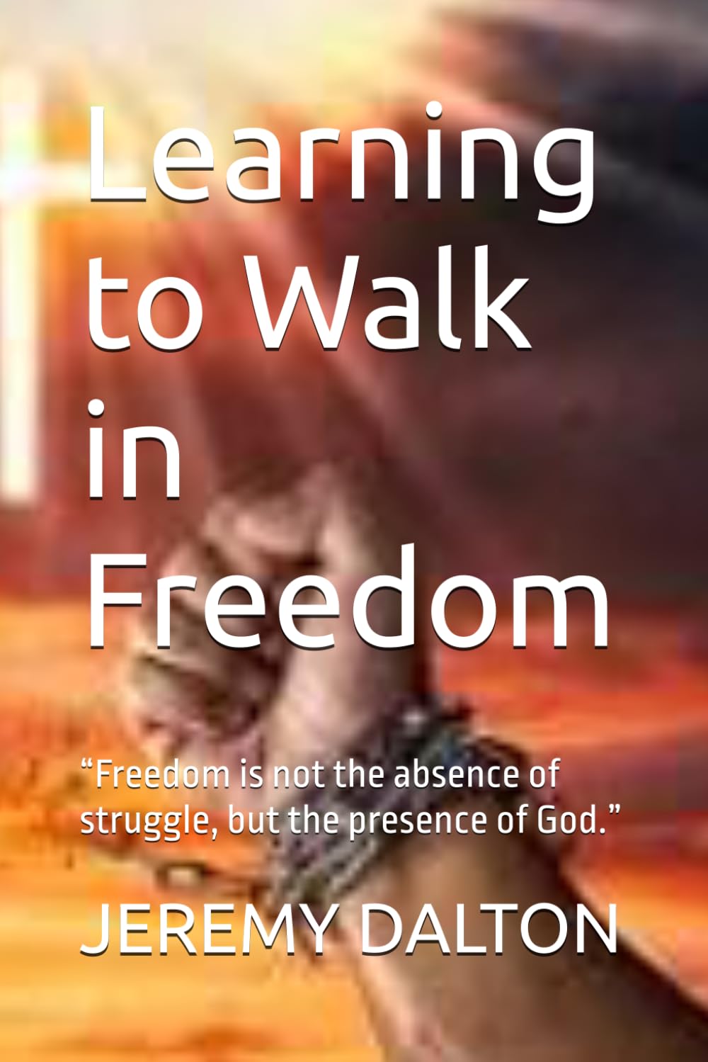 Learning to Walk in Freedom: “Freedom is not the absence of struggle, but the presence of God.”
