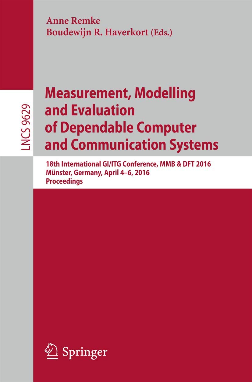 Measurement, Modelling and Evaluation of Dependable Computer and Communication Systems: 18th International GI/ITG Conference, MMB & DFT 2016, Münster, ... (Programming and Software Engineering)