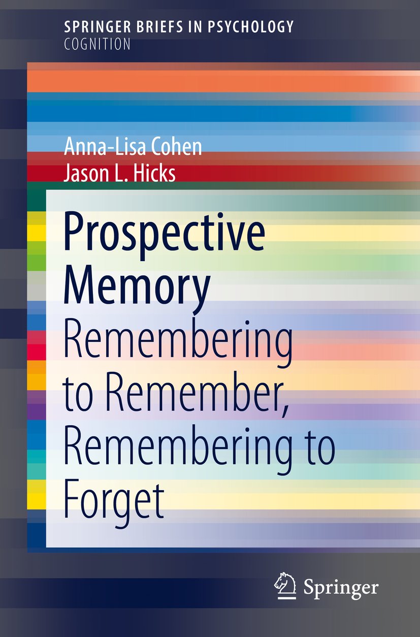 Prospective Memory: Remembering to Remember, Remembering to Forget (SpringerBriefs in Psychology)