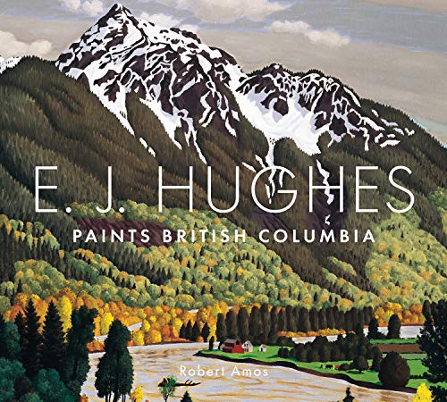 E. J. Hughes Paints British Columbia E. J. Hughes Paints British Columbia