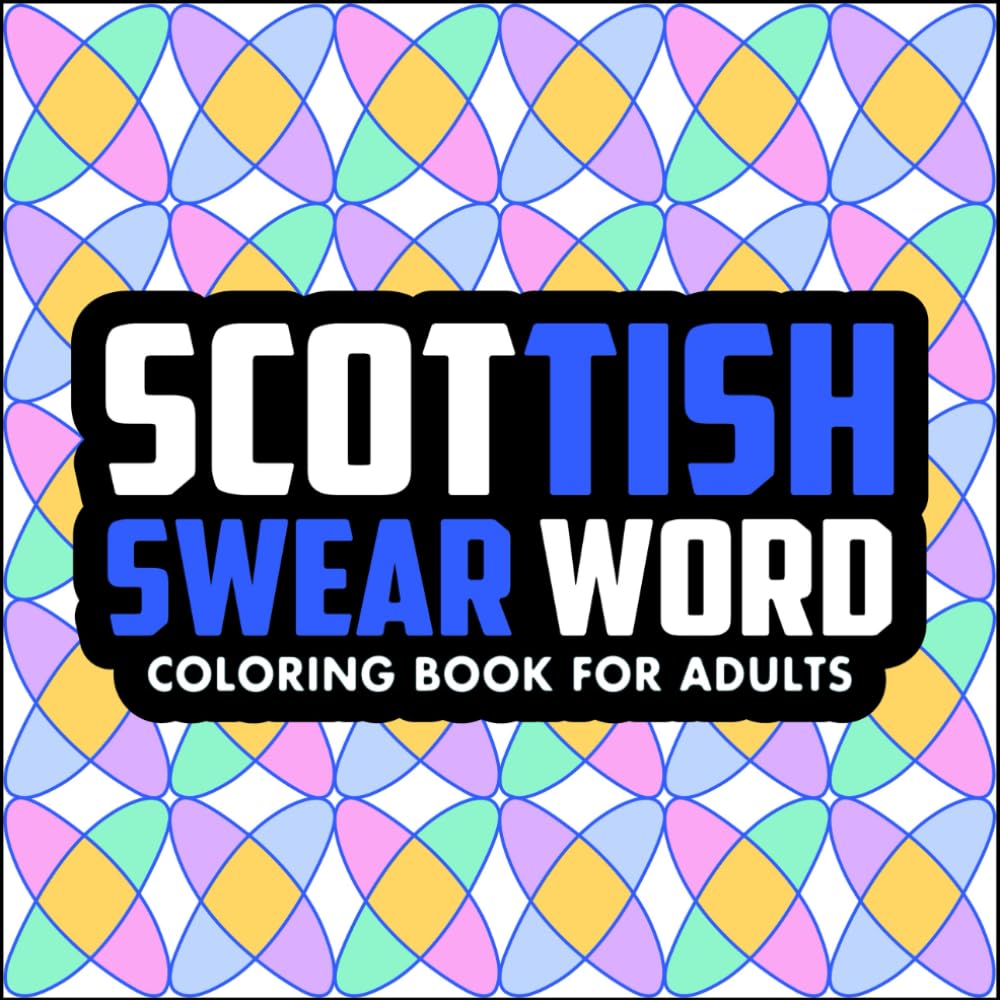 Scottish Swear Word Coloring Book: Bold, Funny Scotland Slang Designs for Stress Relief and Relaxation (Global Swear Words Series)