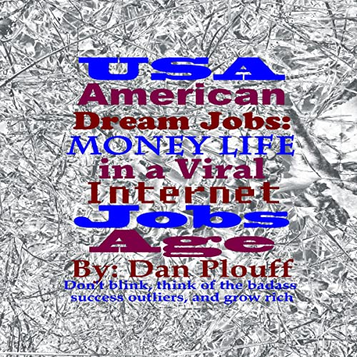 USA American Dream Jobs: Money Life in a Viral Internet Jobs Age by Dan Plouff episode artwork