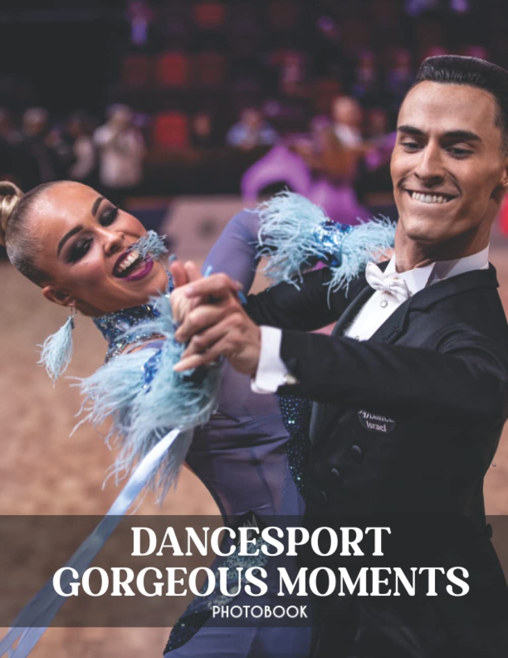 Dancesport Gorgeous Moments Photobook: Wonderful Selected Photos Of Dancesport Gorgeous Moments Pictures [Sports The Best Images]
