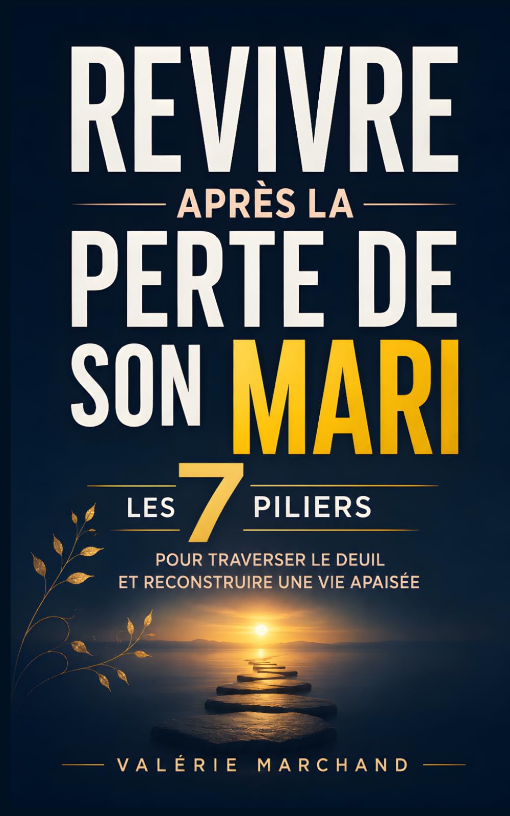 Revivre après la Perte de Son Mari: Les 7 Piliers pour Traverser le Deuil, Retrouver un Équilibre et Reconstruire une Vie Apaisée | Livre pour Femmes ... Deuil Jour Après Jour | Vivre Après la Mort